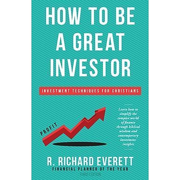 How to Be a Great Investor, R. Richard Everett