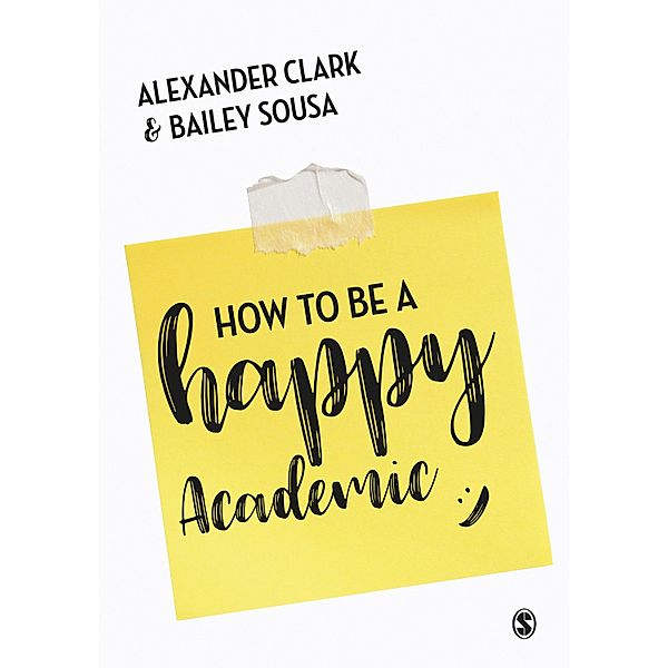 How to Be a Happy Academic, Alexander Clark, Bailey Sousa