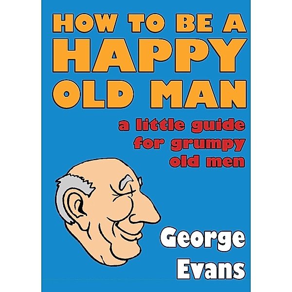 How to be a Happy Old Man, George Evans
