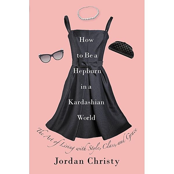 How to Be a Hepburn in a Kardashian World, Jordan Christy