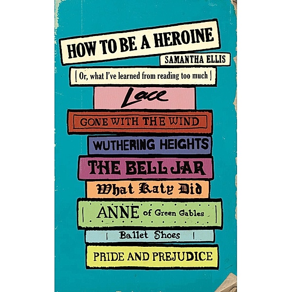 How To Be A Heroine, Samantha Ellis