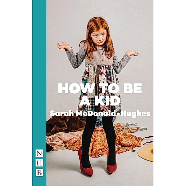 How To Be A Kid (NHB Modern Plays), Sarah McDonald-Hughes