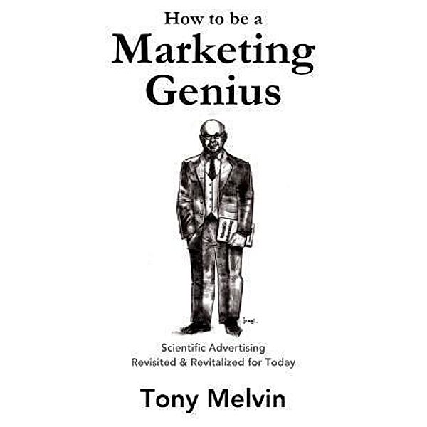 How to be a Marketing Genius / AWE Systems LLC, Tony Melvin