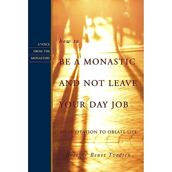 How to Be a Monastic and Not Leave Your Day Job, Benet Tvedten