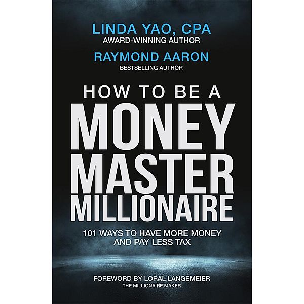 HOW TO BE A MONEY MASTER MILLIONAIRE, Raymond Aaron, Linda Yao