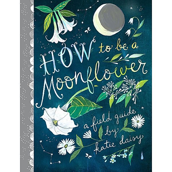 How to Be a Moonflower, Katie Daisy