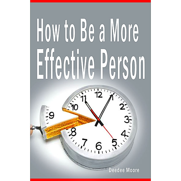 How to Be a More Effective Person, Deedee Moore