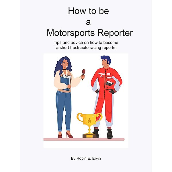 How to Be a Motorsports Reporter, Robin E Ervin