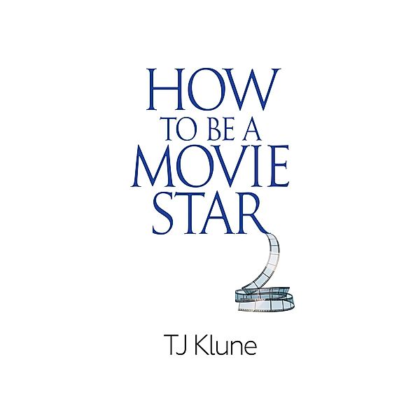 How to Be a Movie Star / How to Be, TJ Klune