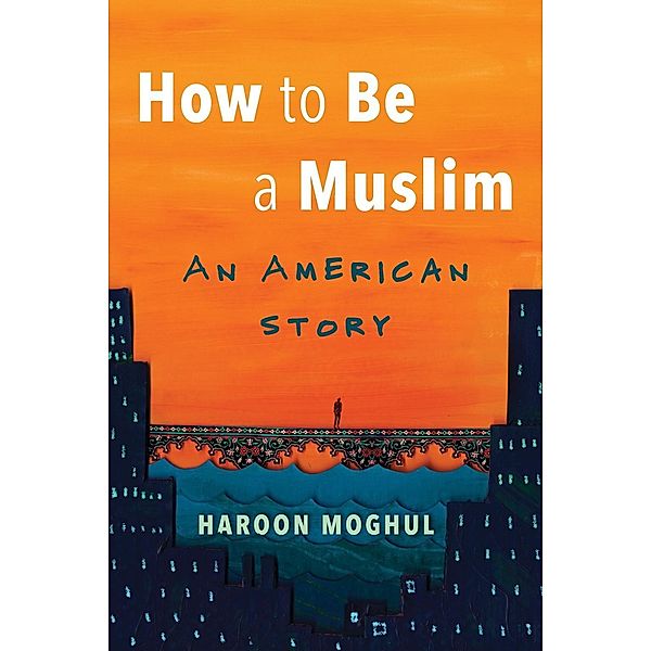 How to Be a Muslim, Haroon Moghul