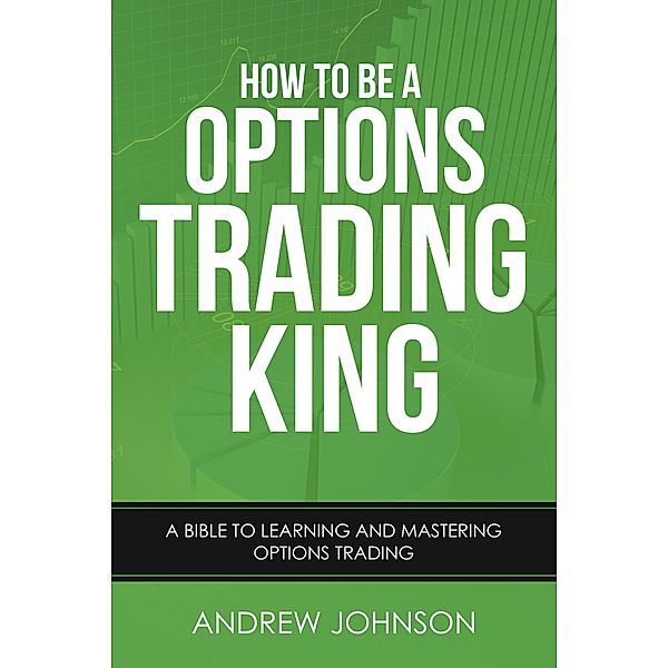 How to be a Options Trading King (How To Be A Trading King, #4) / How To Be A Trading King, Andrew Johnson