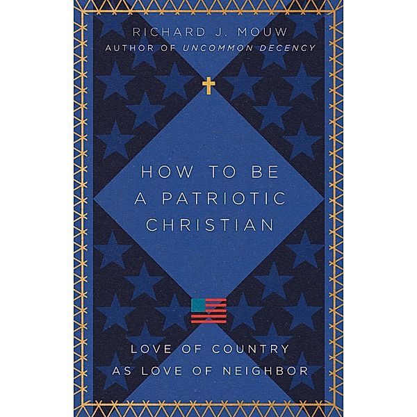 How to Be a Patriotic Christian, Richard J. Mouw