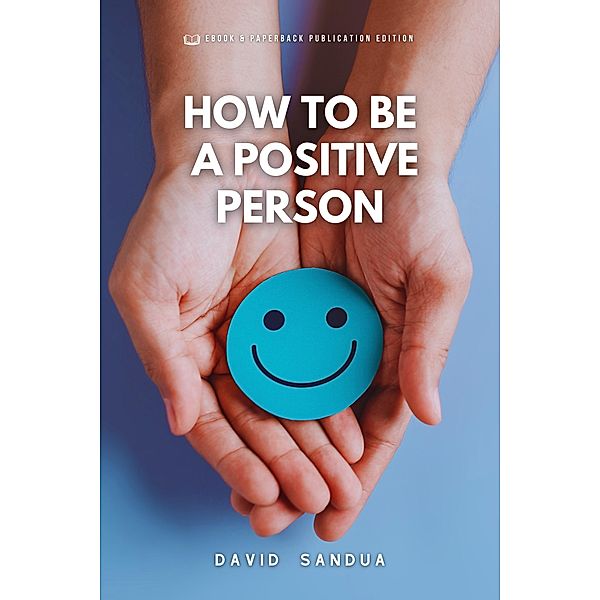 How to be a Positive Person, David Sandua