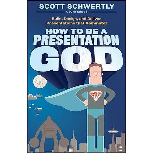 How to be a Presentation God, Scott Schwertly