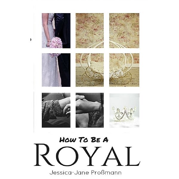 How To Be A Royal, Jessica-Jane Prossmann