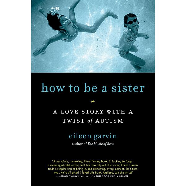 How to Be a Sister: A Love Story with a Twist of Autism, Eileen Garvin