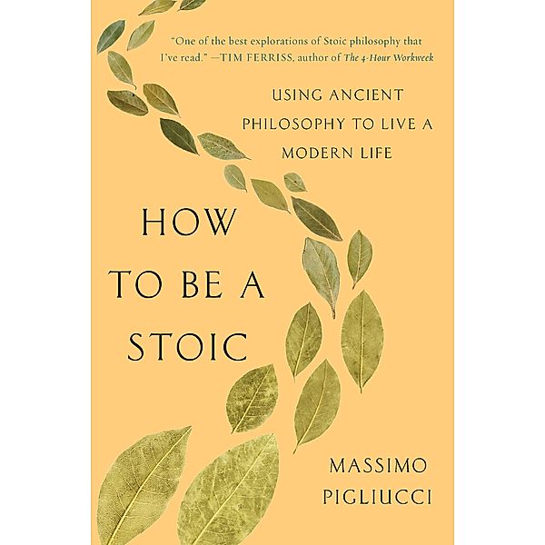 How to Be a Stoic, Massimo Pigliucci