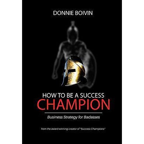 How To Be A Success Champion, Donnie Boivin