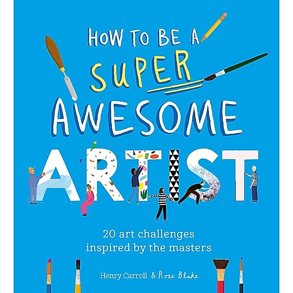 How to Be a Super Awesome Artist / Be a Super Awesome..., Henry Carroll