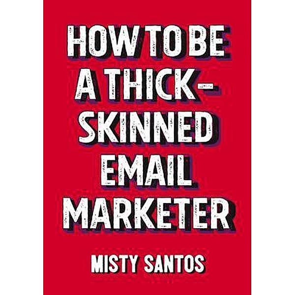 How To Be A Thick-Skinned Email Marketer, Misty Santos