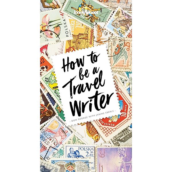How to Be A Travel Writer / Lonely Planet, Don George