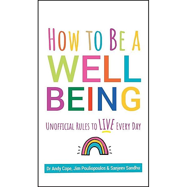 How to Be a Well Being, Andy Cope, Sanjeev Sandhu, James Pouliopoulos