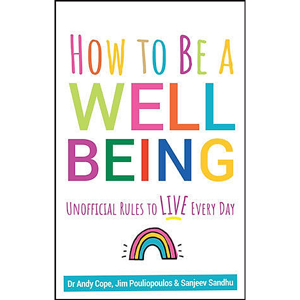 How to Be a Well Being, Andy Cope, Sanjeev Sandhu, James Pouliopoulos