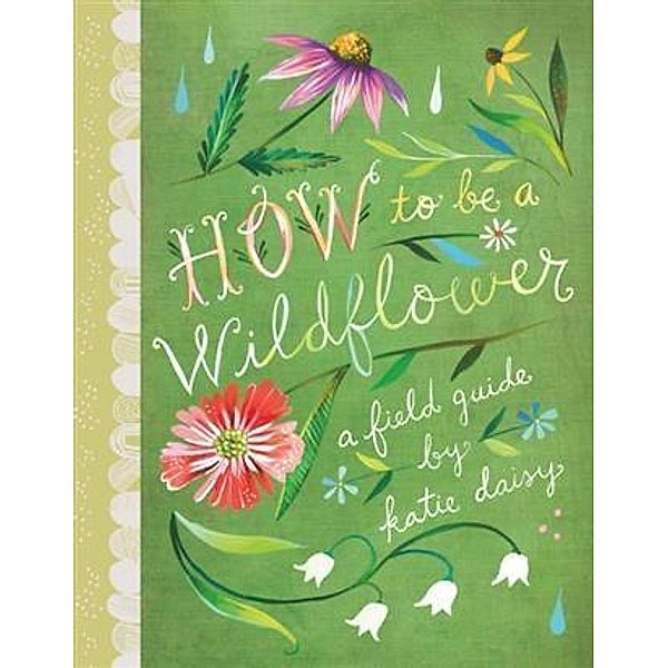 How to Be a Wildflower, Katie Daisy