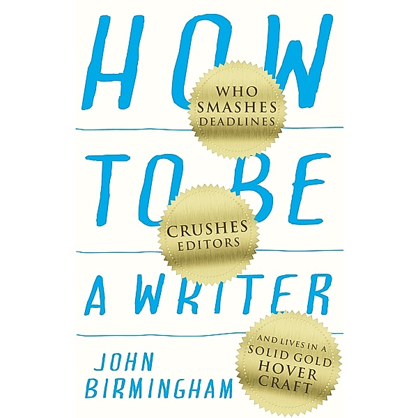 How to Be a Writer, John Birmingham