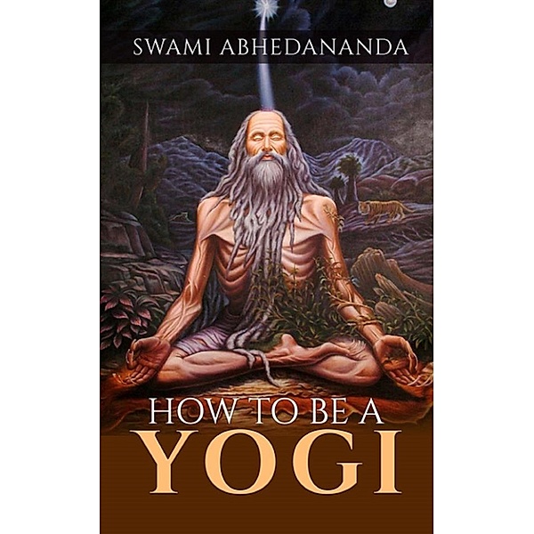 How to be a Yogi, Swâmi Abhedânanda