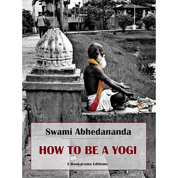 How to be a Yogi, Swami Abhedananda