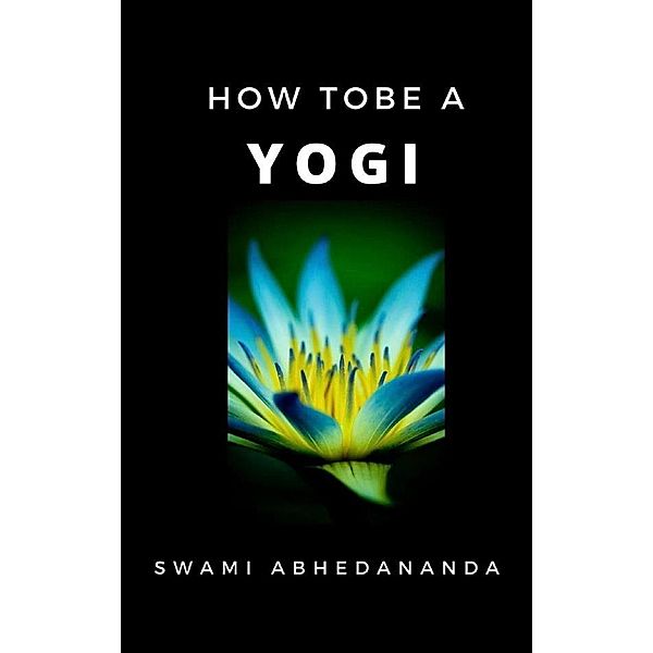 How to be a Yogi, Swami Abhedananda