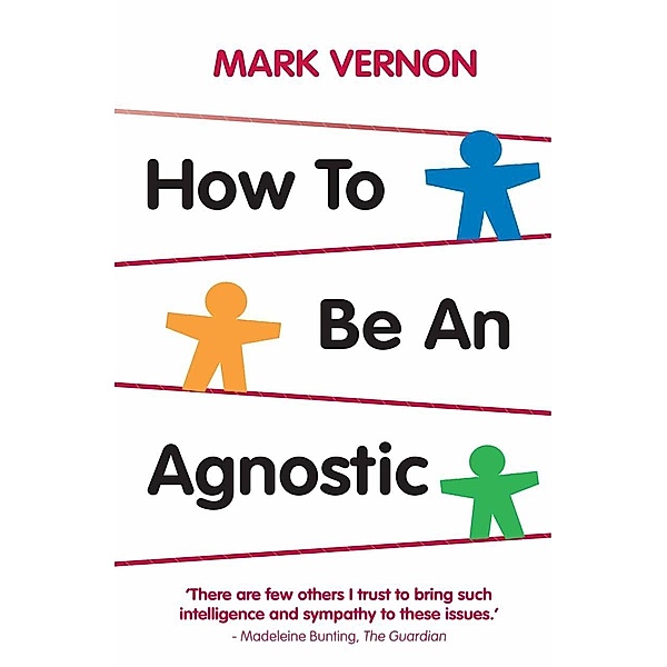 How To Be An Agnostic, Mark Vernon