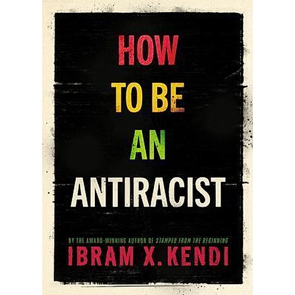 How to Be an Antiracist / Reality Press, Ibram X. Kendi