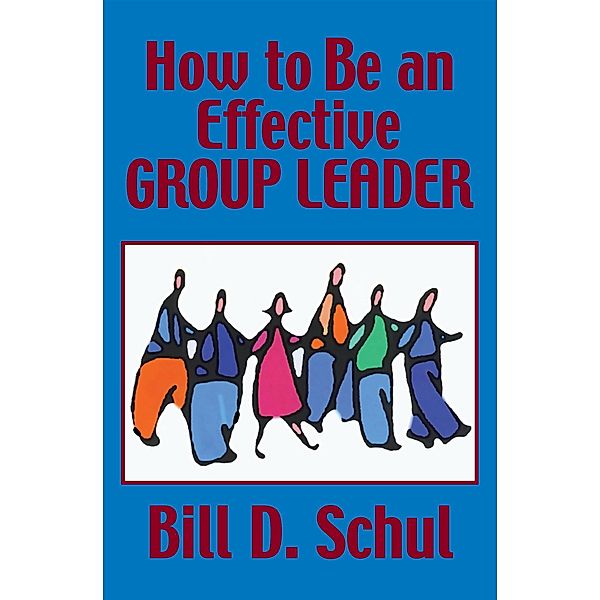 How to Be an Effective Group Leader, Bill D. Schul