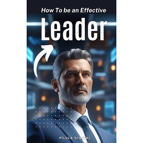 How To be an Effective Leader, Pílula Digital