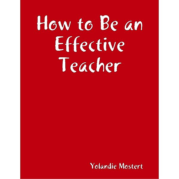 How to Be an Effective Teacher, Yolandie Mostert