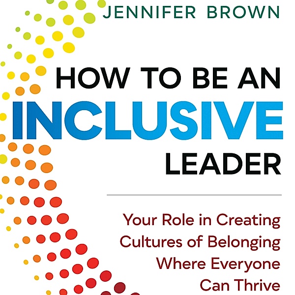 How to Be an Inclusive Leader, Jennifer Brown