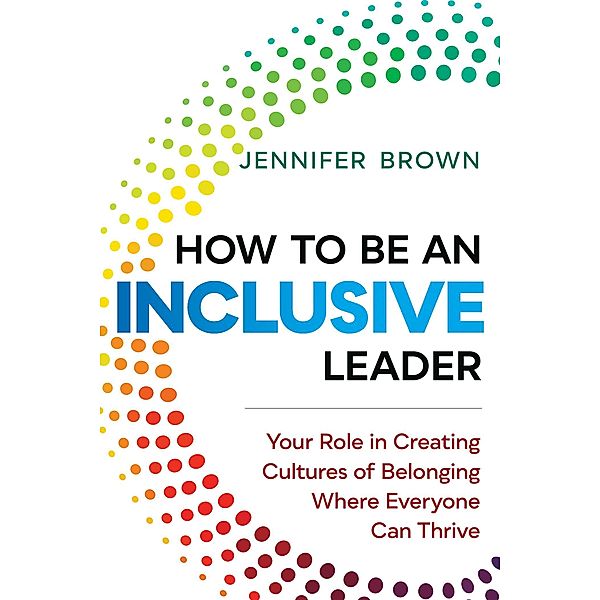 How to Be an Inclusive Leader / Berrett-Koehler Publishers, Jennifer Brown