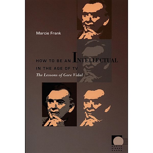 How to Be an Intellectual in the Age of TV / Public planet books, Frank Marcie Frank