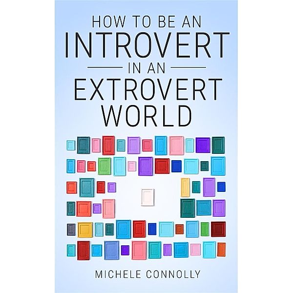 How To Be An Introvert In An Extrovert World, Michele Connolly