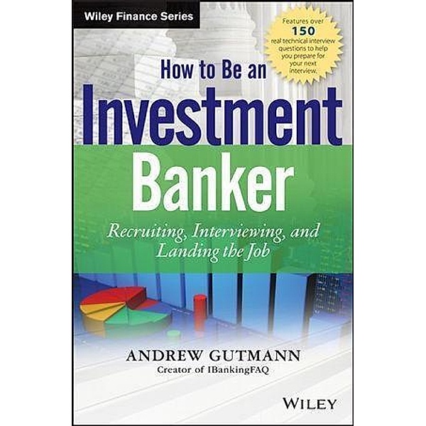 How to Be an Investment Banker / Wiley Finance Editions, Andrew Gutmann