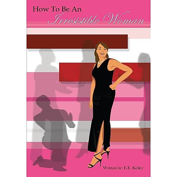 How to Be an Irresistible Woman, E. E. Kelley