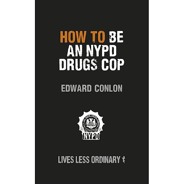 How to Be an NYPD Drugs Cop, Edward Conlon