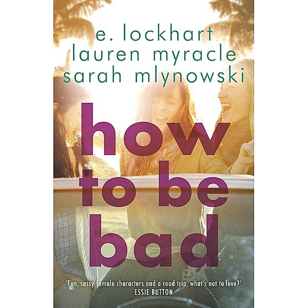 How to Be Bad, Sarah Mlynowski, Lauren Myracle, E. Lockhart