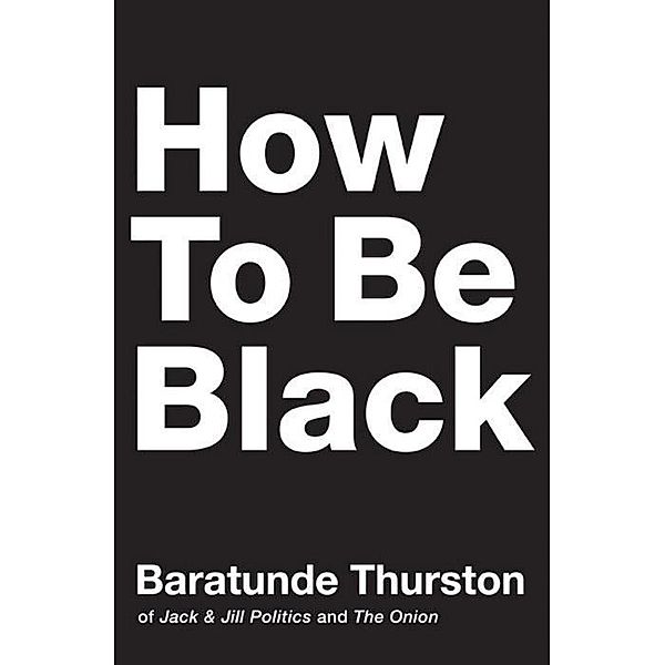 How to Be Black, Baratunde Thurston