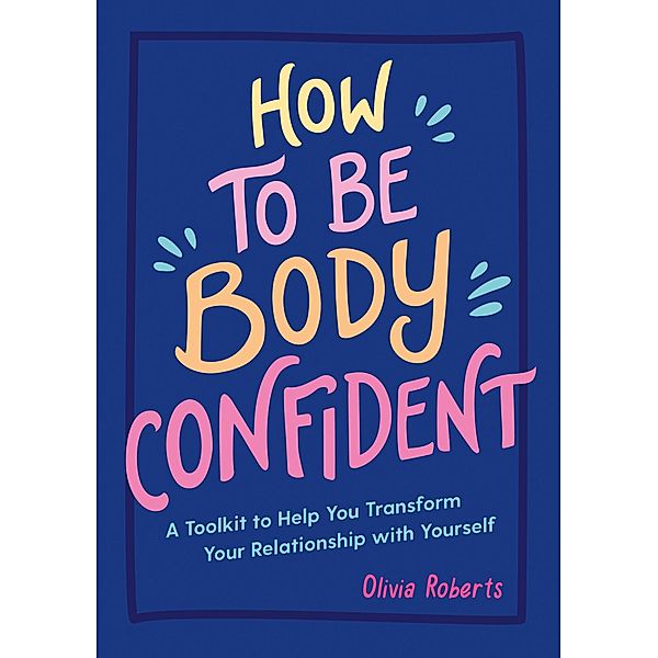 How to Be Body Confident, Olivia Roberts