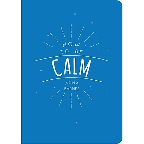 How to be Calm, Anna Barnes