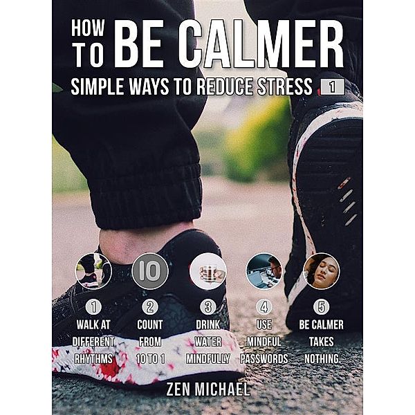 How To Be Calmer 1 - Simple Ways To Reduce Stress / How To Calm Down Bd.1, Zen Michael
