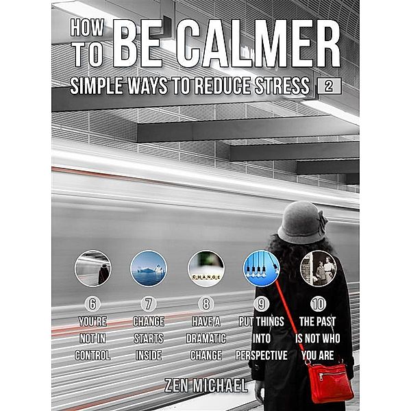 How To Be Calmer 2 - Simple Ways To Reduce Stress / How To Calm Down Bd.2, Zen Michael